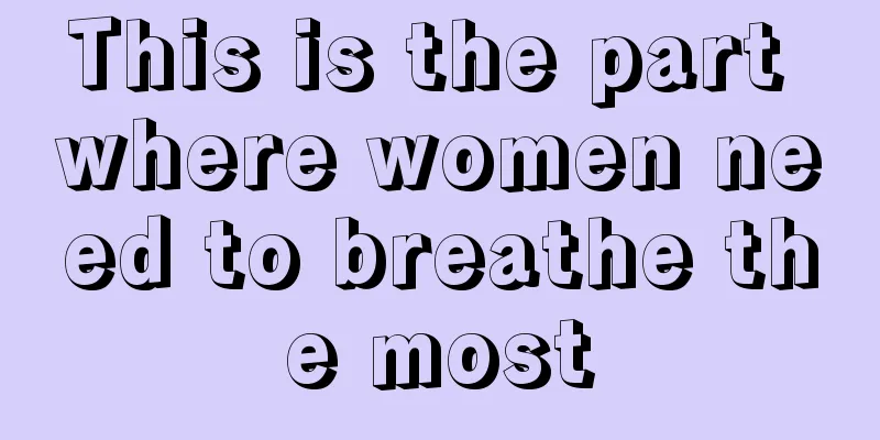 This is the part where women need to breathe the most