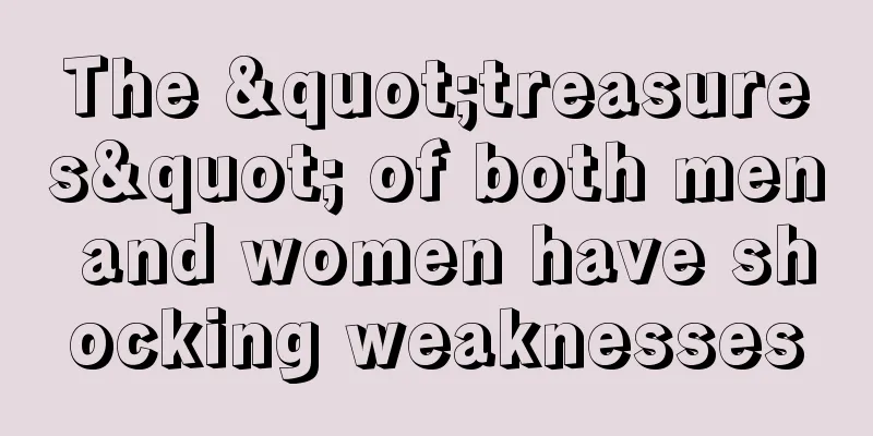 The "treasures" of both men and women have shocking weaknesses