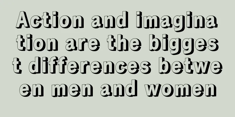 Action and imagination are the biggest differences between men and women