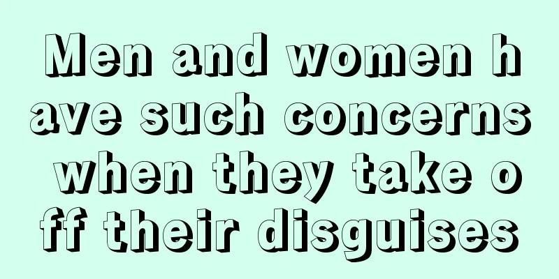 Men and women have such concerns when they take off their disguises