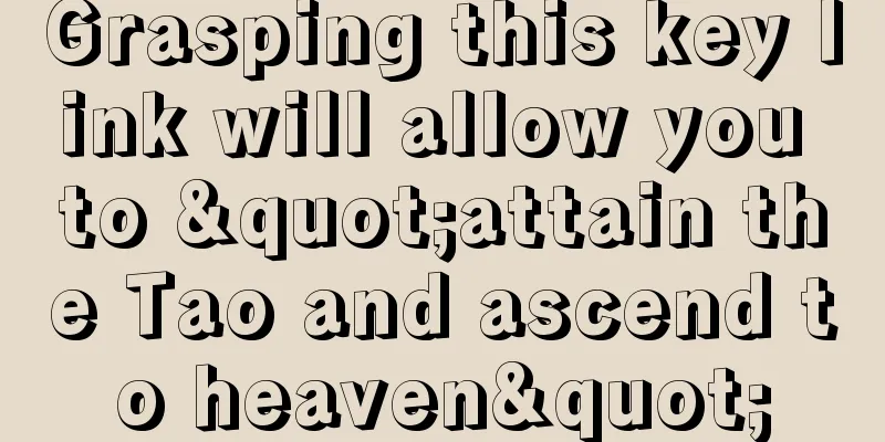 Grasping this key link will allow you to "attain the Tao and ascend to heaven"