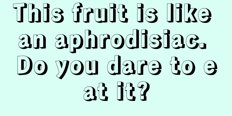 This fruit is like an aphrodisiac. Do you dare to eat it?