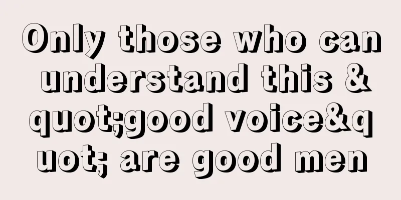 Only those who can understand this "good voice" are good men