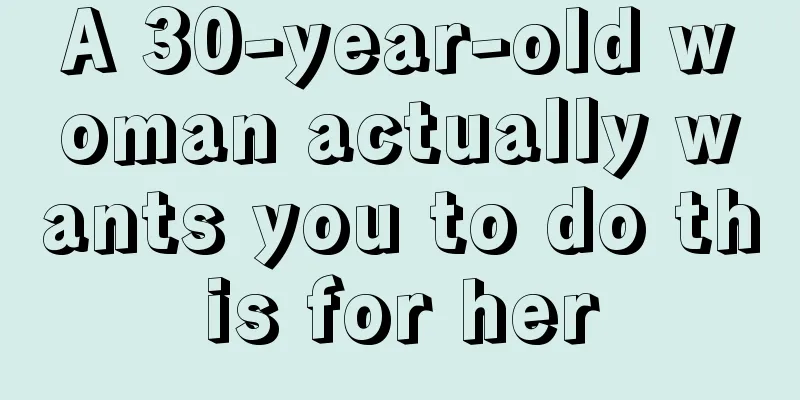 A 30-year-old woman actually wants you to do this for her