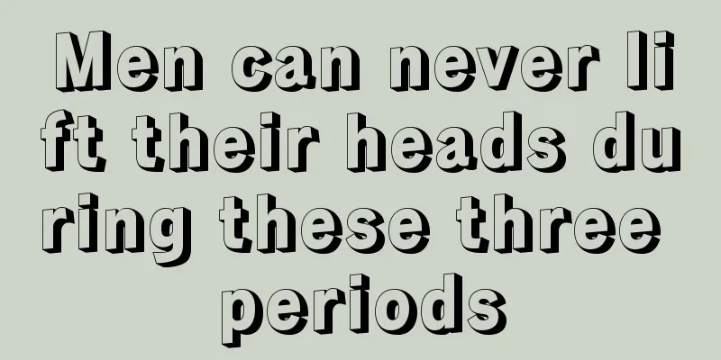 Men can never lift their heads during these three periods
