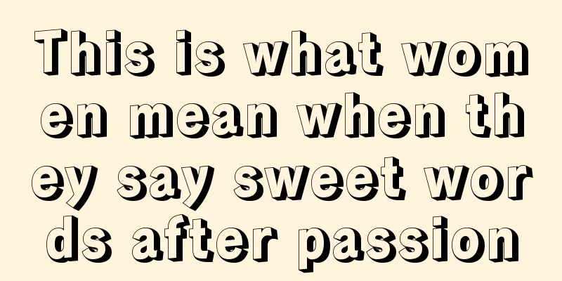 This is what women mean when they say sweet words after passion