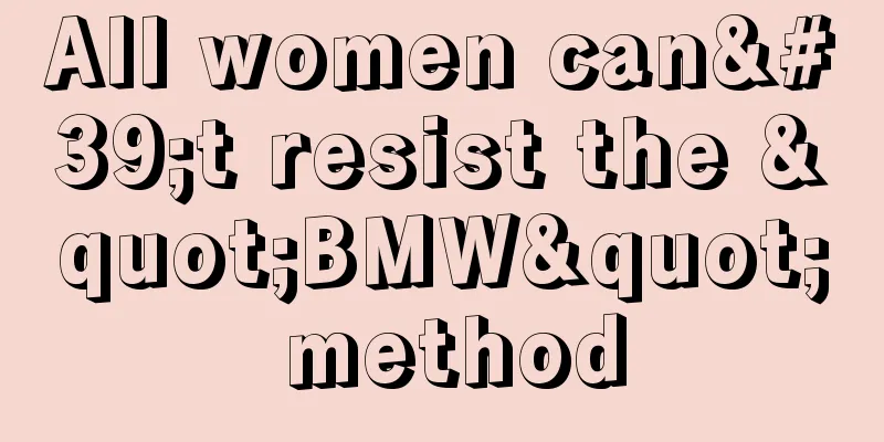 All women can't resist the "BMW" method