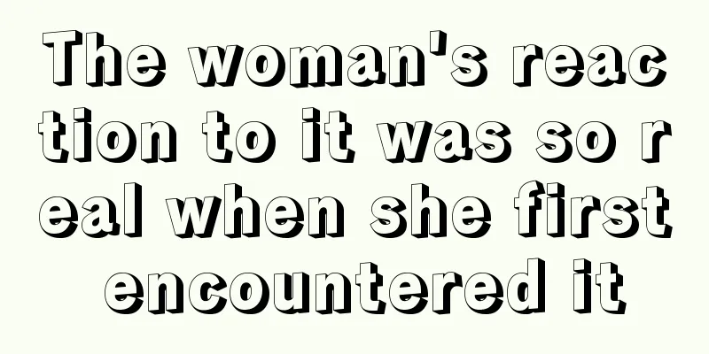 The woman's reaction to it was so real when she first encountered it