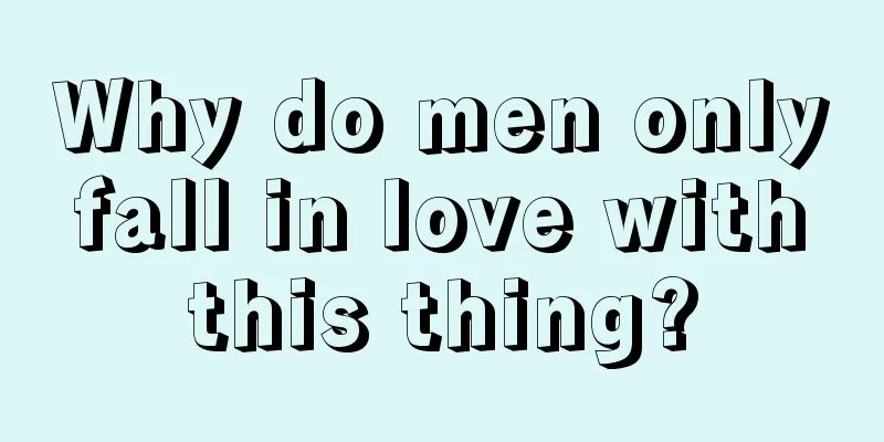 Why do men only fall in love with this thing?