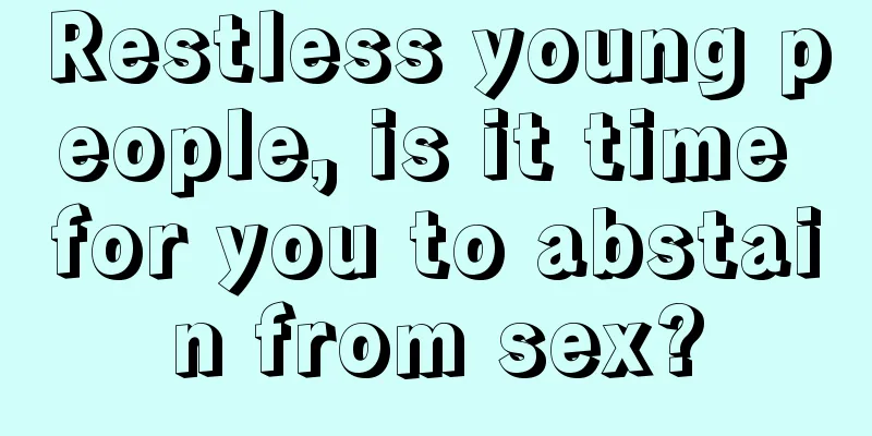 Restless young people, is it time for you to abstain from sex?