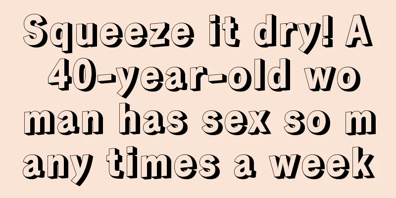 Squeeze it dry! A 40-year-old woman has sex so many times a week