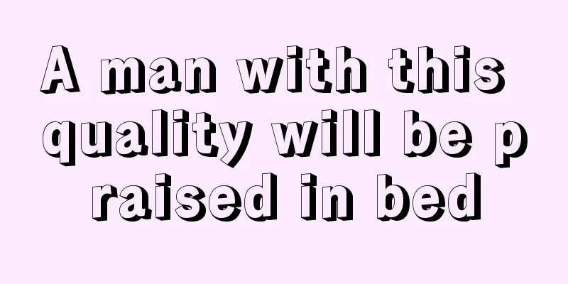 A man with this quality will be praised in bed