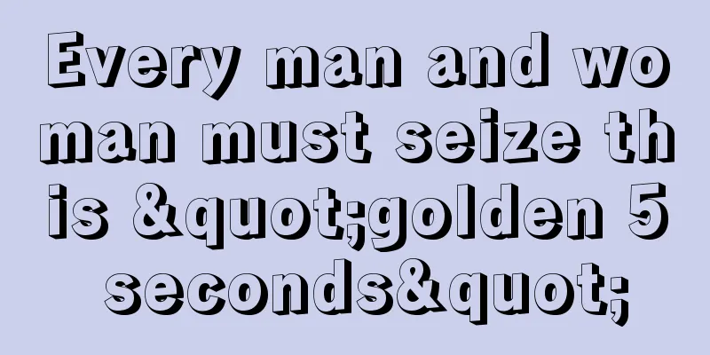 Every man and woman must seize this "golden 5 seconds"