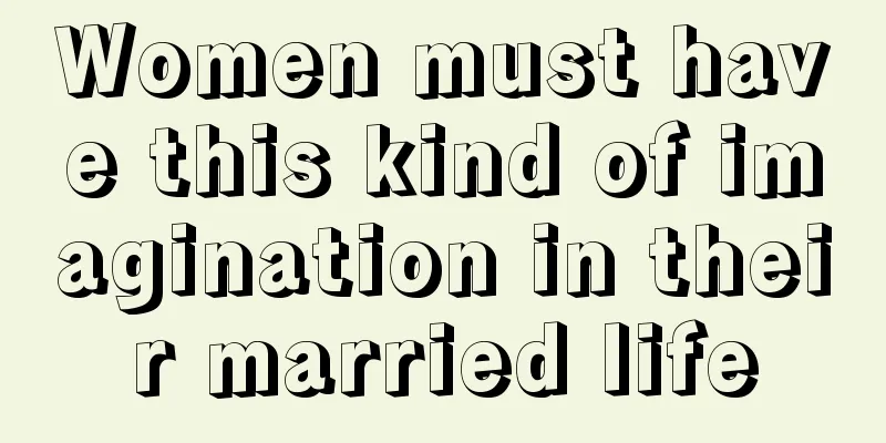 Women must have this kind of imagination in their married life