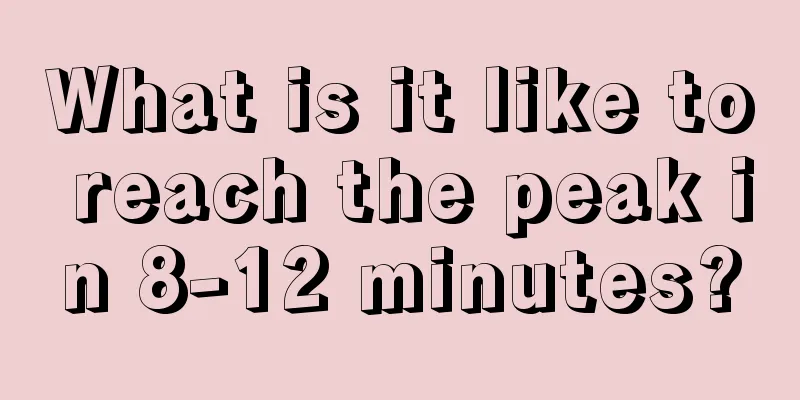 What is it like to reach the peak in 8-12 minutes?