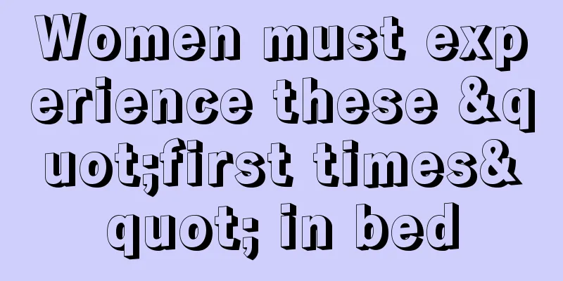 Women must experience these "first times" in bed