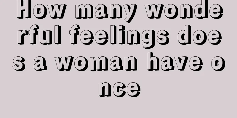 How many wonderful feelings does a woman have once