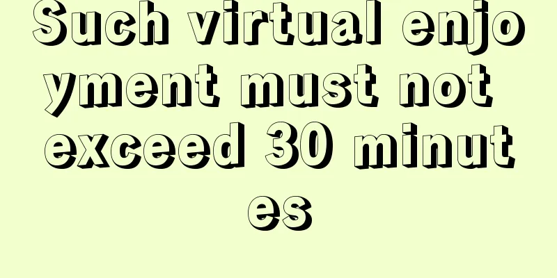Such virtual enjoyment must not exceed 30 minutes
