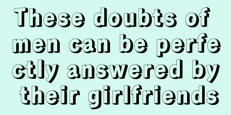 These doubts of men can be perfectly answered by their girlfriends