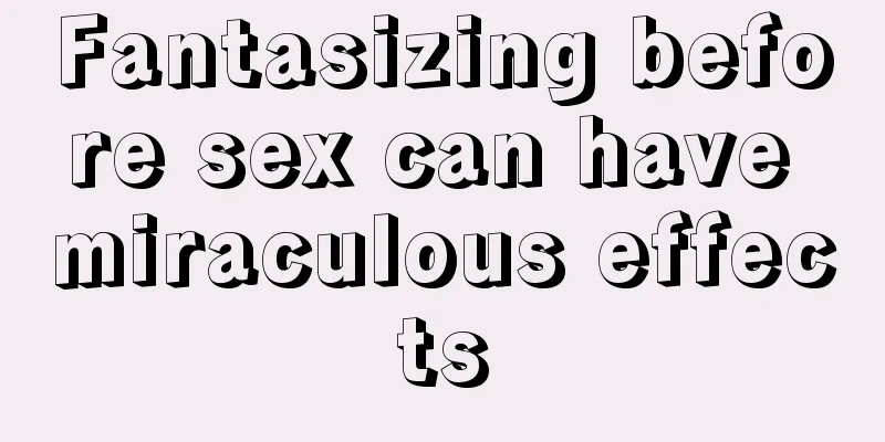 Fantasizing before sex can have miraculous effects