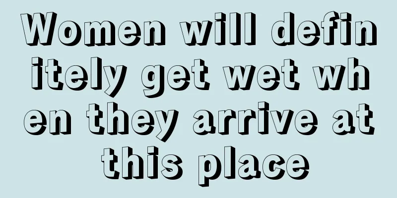 Women will definitely get wet when they arrive at this place