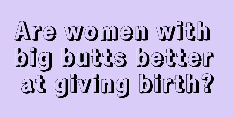 Are women with big butts better at giving birth?