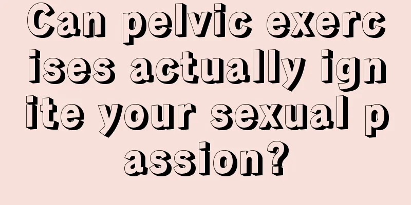 Can pelvic exercises actually ignite your sexual passion?