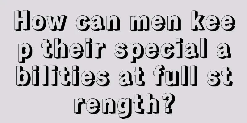 How can men keep their special abilities at full strength?