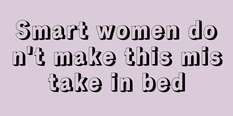Smart women don't make this mistake in bed
