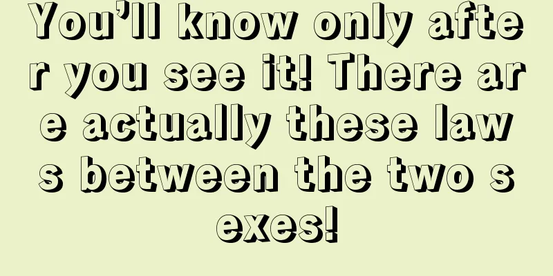 You’ll know only after you see it! There are actually these laws between the two sexes!