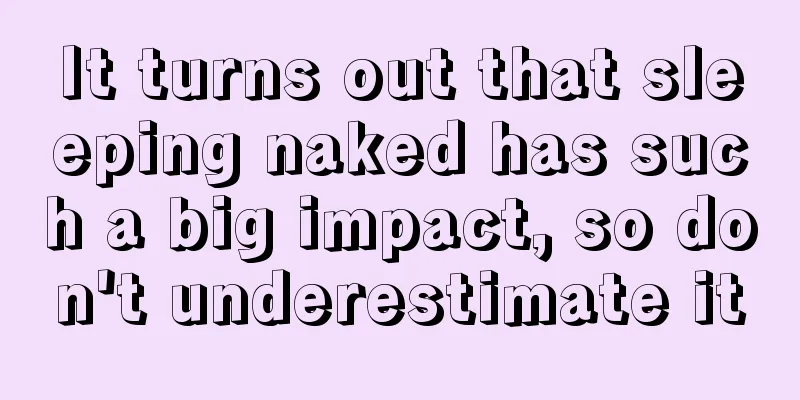 It turns out that sleeping naked has such a big impact, so don't underestimate it