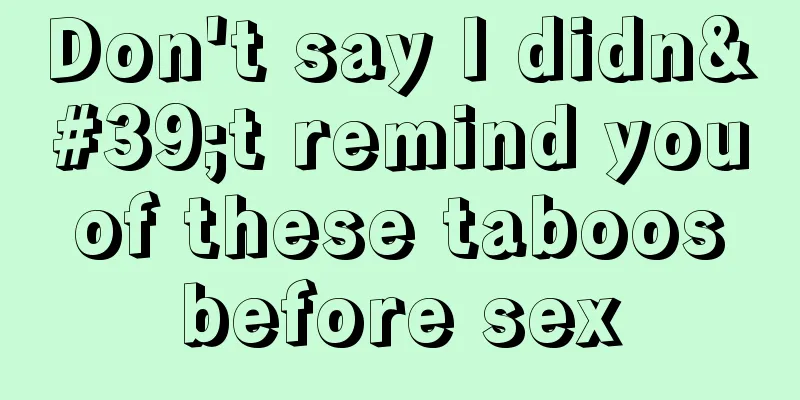 Don't say I didn't remind you of these taboos before sex
