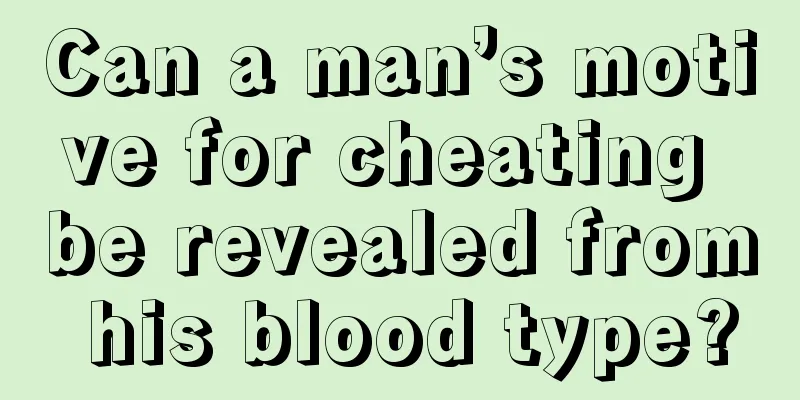 Can a man’s motive for cheating be revealed from his blood type?