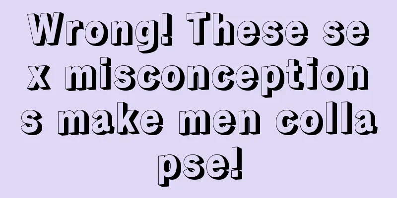 Wrong! These sex misconceptions make men collapse!