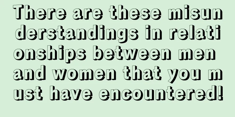 There are these misunderstandings in relationships between men and women that you must have encountered!