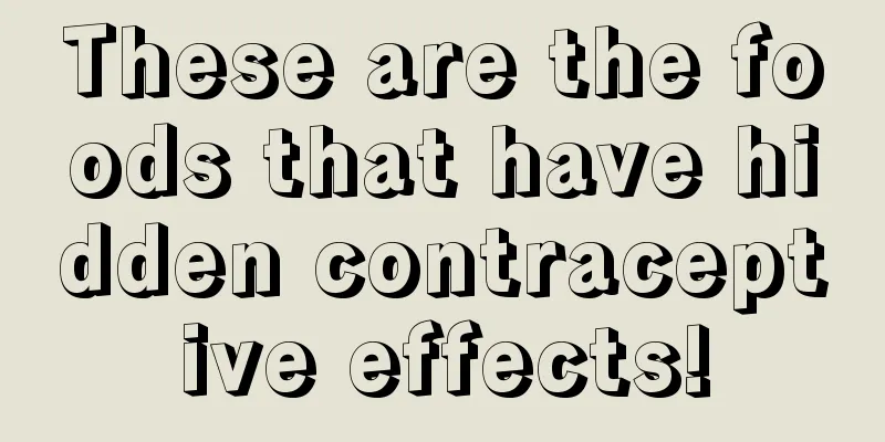 These are the foods that have hidden contraceptive effects!