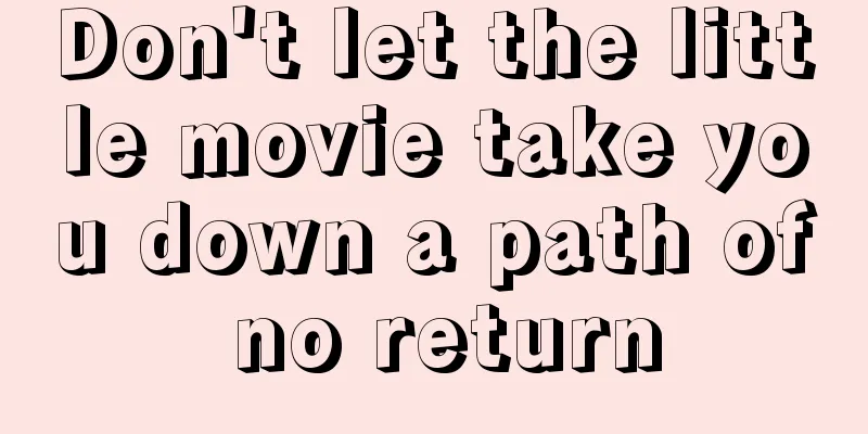 Don't let the little movie take you down a path of no return