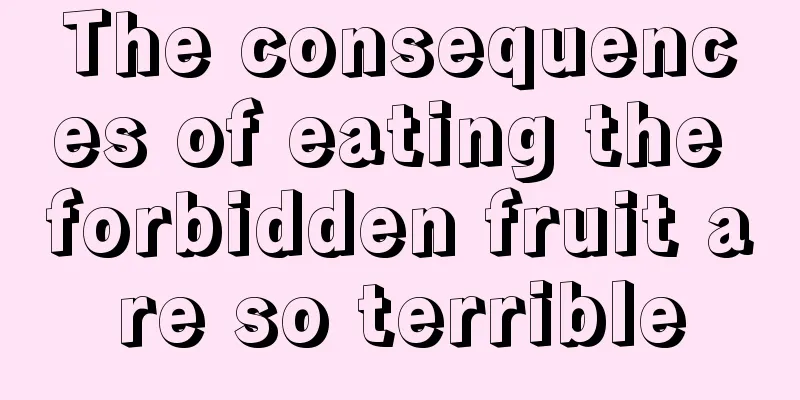 The consequences of eating the forbidden fruit are so terrible