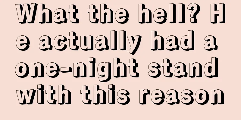 What the hell? He actually had a one-night stand with this reason