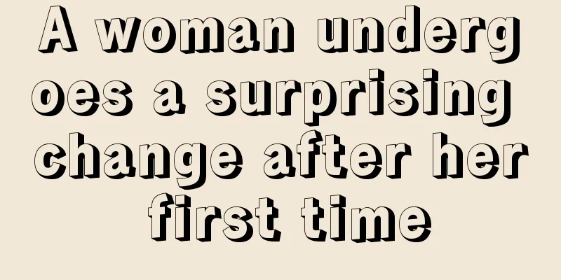A woman undergoes a surprising change after her first time