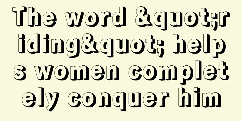 The word "riding" helps women completely conquer him