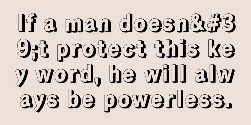 If a man doesn't protect this key word, he will always be powerless.