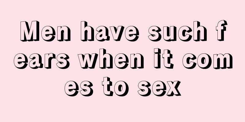 Men have such fears when it comes to sex