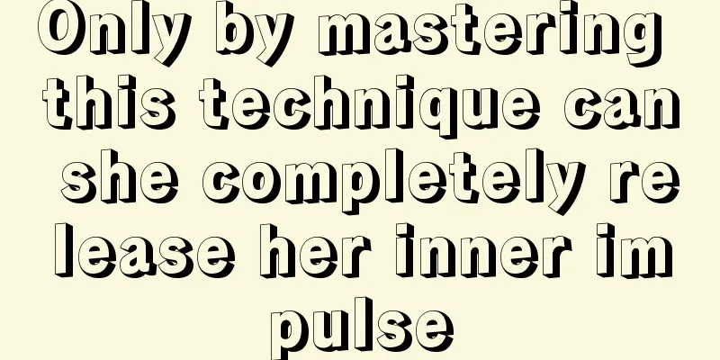 Only by mastering this technique can she completely release her inner impulse