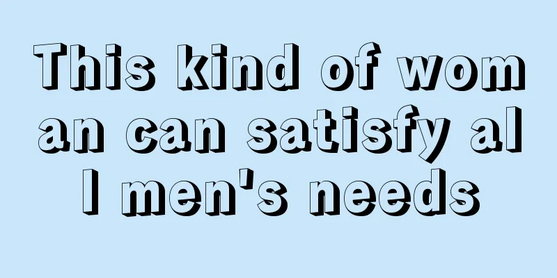 This kind of woman can satisfy all men's needs
