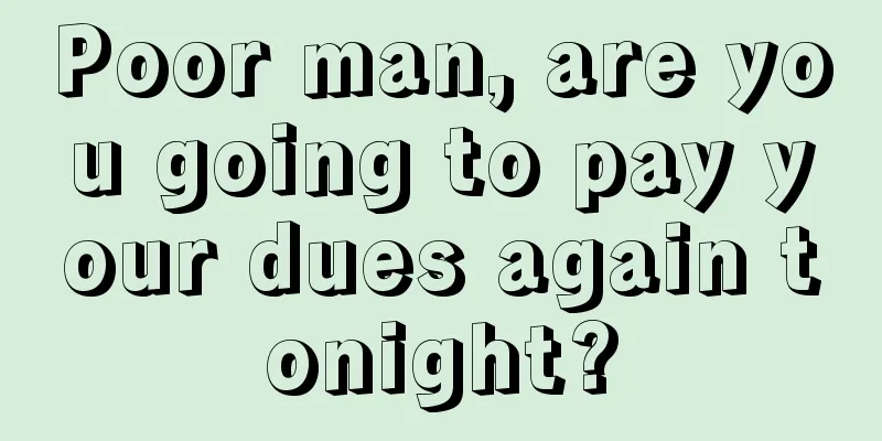 Poor man, are you going to pay your dues again tonight?