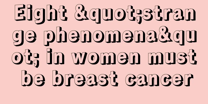 Eight "strange phenomena" in women must be breast cancer