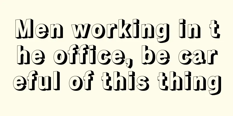 Men working in the office, be careful of this thing