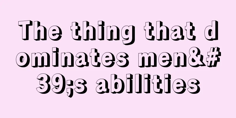 The thing that dominates men's abilities