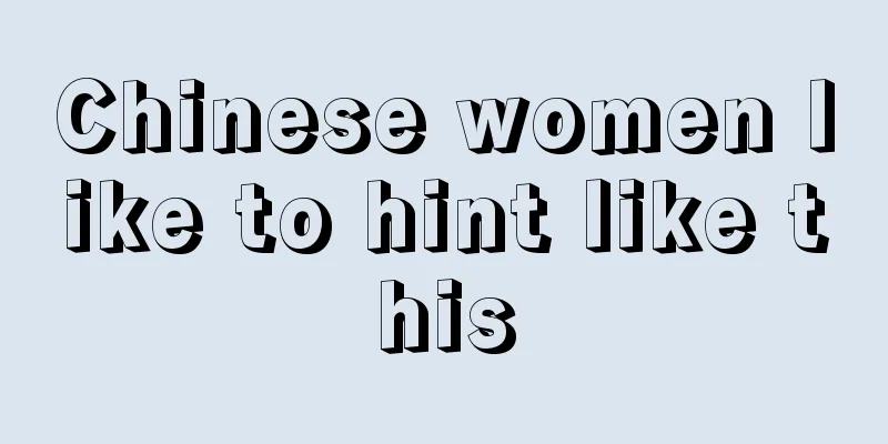 Chinese women like to hint like this